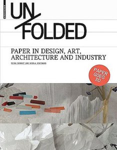 Unfolded: Paper in Design, Art, Architecture and Industry